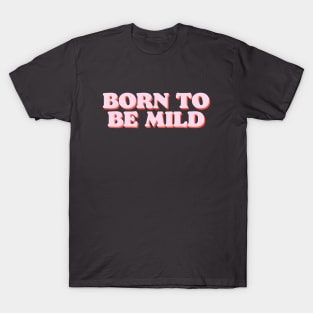 BORN TO BE MILD funny tshirt for introverts and kind spirits T-Shirt